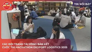 C&Aacute;C ĐỘI TRANH T&Agrave;I V&Ograve;NG B&Aacute;N KẾT CUỘC THI HACKATHON DIGIPORT LOGISTICS 2025