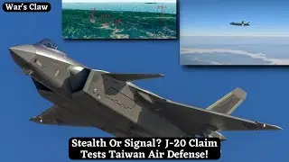 Stealth Or Signal? J-20 Claim Tests Taiwan Air Defense!