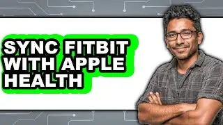 How to Sync Fitbit with Apple Health (full Guide)