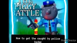 Piggy battles: how to get the caught by police badge: Roblox