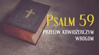 Psalm 59, Przeciw krwiożerczym wrogom