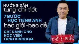 [ D&agrave;nh cho học vi&ecirc;n Lang Kingdom] 7 BƯỚC HỌC TIẾNG ANH BAO GIỎI - BAO DỄ