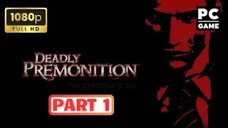 Deadly Premonition: The Director's Cut - Part 1 Walkthrough | 1080p 60fps | PC | No Commentary