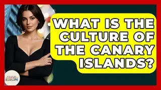 What Is The Culture Of The Canary Islands? - Exploring Southwest Europe
