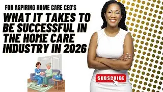 What It Takes to Be Successful in 2026 in the Home Care & Home Health Care Industry