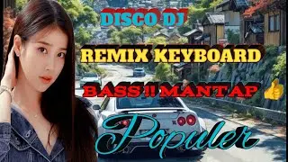 DJ REMIX KEYBOARD ORGAN TUNGGAL // BAS PALING ENAK DIDENGAR DIDENGER 