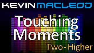 Kevin MacLeod: Touching Moments Two - Higher