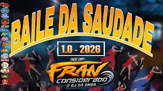 BAILE DA SAUDADE 1.0 2026 - DJ FRAN CONSIDERADO