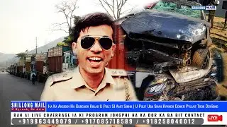 Ha Ka Aksiden Ha Gurgaon Khlad U SI Amit Sinha | U Pulit Uba Shah Kynnoh Donkti Pyllait Trok Dew&iuml;ong
