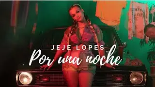 Jeje Lopes - Por Una Noche (prod. by JUSH) | Official Video
