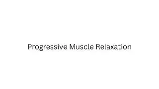 Progressive Muscle Relaxation
