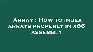 Array : How to index arrays properly in x86 assembly