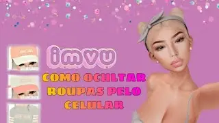 COMO OCULTAR ROUPAS E ACESS&Oacute;RIOS NO IMVU PELO CELULAR! (IMVU mobile) ❤️ 2019 ❤️