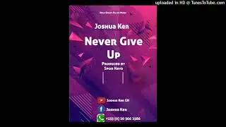 Joshua Ken - NEVER GIVE UP