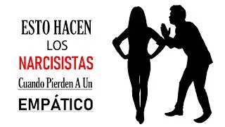 7 Cosas que los NARCISISTAS HACEN Cuando Pierden a un Empático