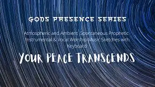 God's Presence Series 25 | Your Peace Transcends | Prophetic Music #worshiparts #godspresence