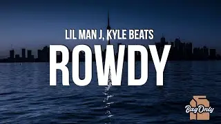 Lil Man J & Kyle Beats - Rowdy (Lyrics)