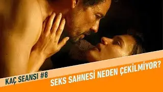 Neden Seks Sahnesi Çekilmiyor? | Kaç Seansı #8