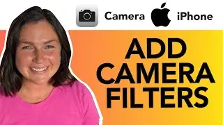 Как добавить или изменить фильтры камеры на iPhone во время фотосъемки