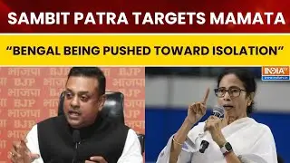 Sambit Patra Accuses Mamata of Appeasement, Warns Bengal Is Being Pushed Toward Isolation
