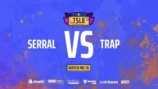 [TSL8] Serral (Z) vs. Trap (P) | Матч 15 | Финал нижней сетки