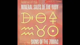 Relation of the Mineral Salts of the Body to the Signs of the Zodiac by George W. Carey
