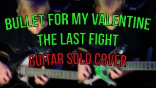 Bullet For My Valentine - The Last Fight (Both Guitars Solo Cover)