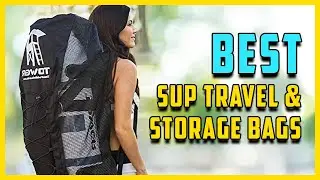 8 Best Stand Up Paddle Board Storage And Travel Bags