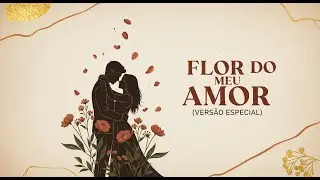 Flor Do Meu Amor   Versão Especial 1#musica #amor #romantico