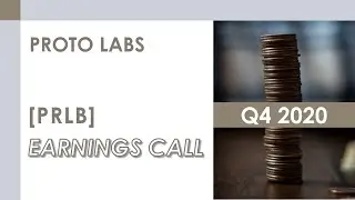 [PRLB stock] Proto Labs Q4 2020 Earnings Call (2/12/21)