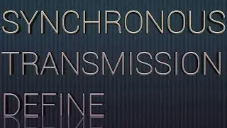 SYNCHRONOUS TRANSMISSION DEFINE