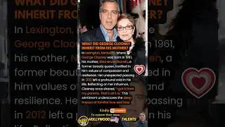 What Did George Clooney Inherit from His Mother