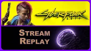 Stream Replay - Cyberpunk 2077 - Who's that in my head? - pt3