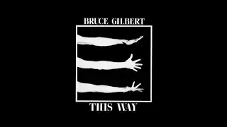 Bruce Gilbert ::: Work For Do You Me? I Did - part 1 e 2 (This Way) ::: Mute ::: 1984