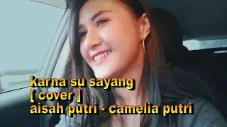 [Cover] Karna Su sayang - Camelia Putri  Acoustic Version