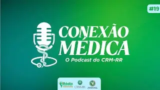 Conexão Médica: O podcast do CRM-RR #19: Retrospectiva das ações do CRM-RR em 2025