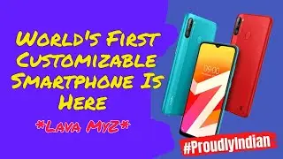 World's First Customizable Smartphone Is Here *Lava MyZ*