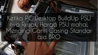 Cara mudah mengatasi Komputer Buildup PSU nya bermasalah matot