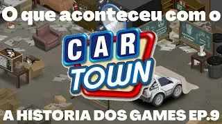 O QUE ACONTECEU COM O CAR TOWN ?! A HISTORIA DOS GAMES EP.9