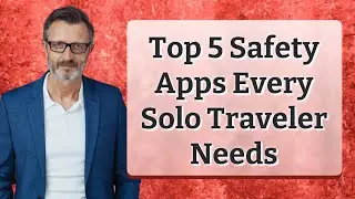 Top 5 Safety Apps Every Solo Traveler Needs