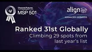 Align Ranked on Channel Futures 2024 MSP 501&mdash;Tech Industry&rsquo;s Most Prestigious List of Managed...
