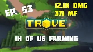 Trove - Flux from: 1 h of U6 Farming [Ep. 53]