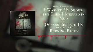 Oceans Beneath Us - I Washed My Shoes, but Then I Stepped in Mud (OFFICIAL STREAM)