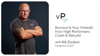 Burnout Is Your Firewall: How High Performers Crash & Rebuild with Nik Dodson | vP life Podcast
