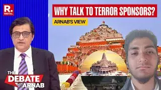 Arnab Tears Into Lobby Advocating Talks With Pak As ISI Plots Terror Attack On Ram Mandir