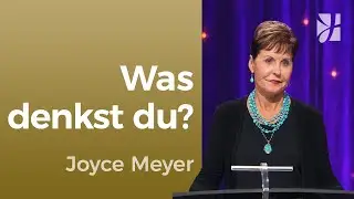 Gedankenwirrwarr 🤗 DU ENTSCHEIDEST, WAS DU DENKST – Joyce Meyer – Gedanken und Worte lenken