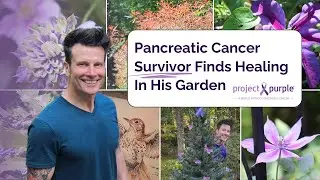 Pancreatic Cancer Survivor Finds Healing In His Garden: David A. Sabio's Story