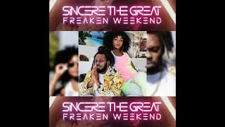 SincereTheGreat- Freaken Weekend (The Official Video)