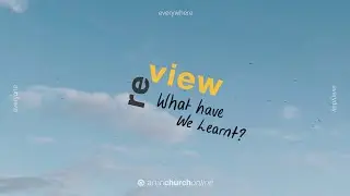 Arun Church Sunday Service - Re-view: What Have We Learnt? (20.6.21)