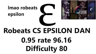 Robeats CS EPSILON 0.95 rate 96.16 clear | Difficulty 80